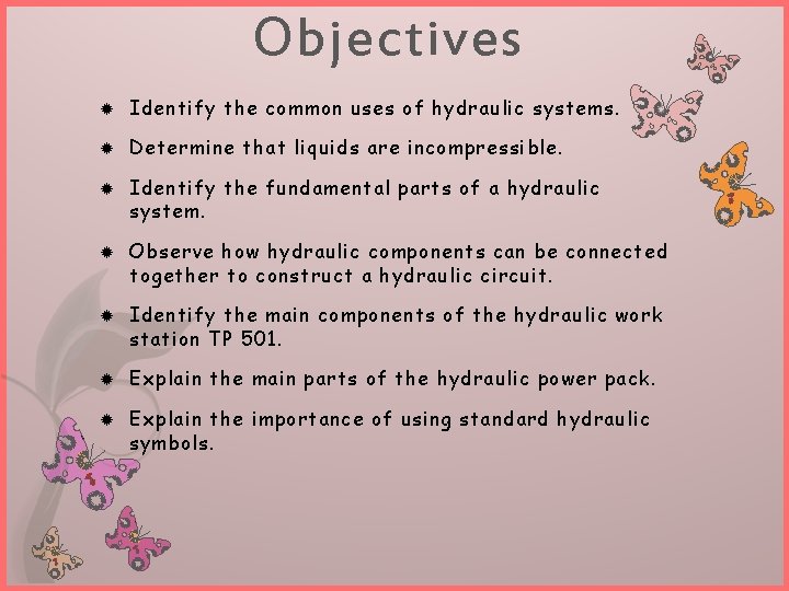 Objectives Identify the common uses of hydraulic systems. Determine that liquids are incompressible. Identify