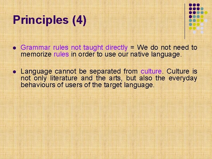 Principles (4) l Grammar rules not taught directly = We do not need to