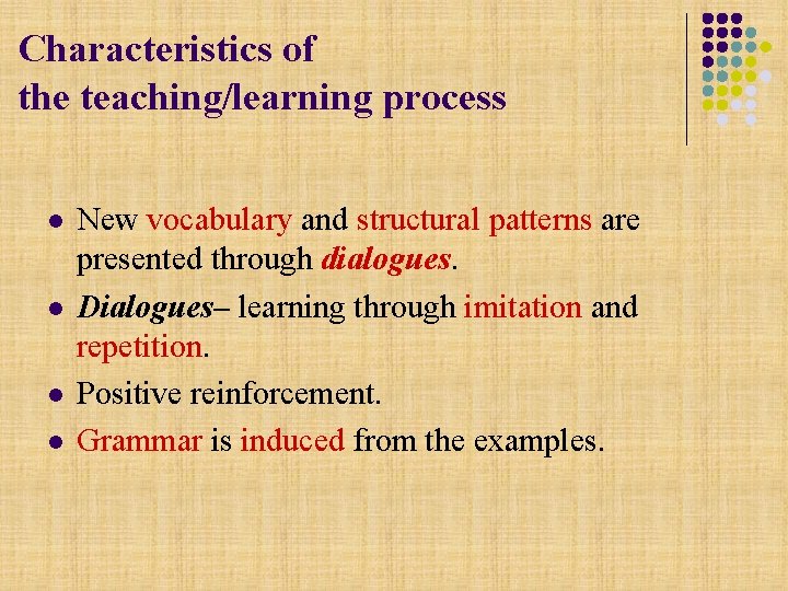 Characteristics of the teaching/learning process l l New vocabulary and structural patterns are presented