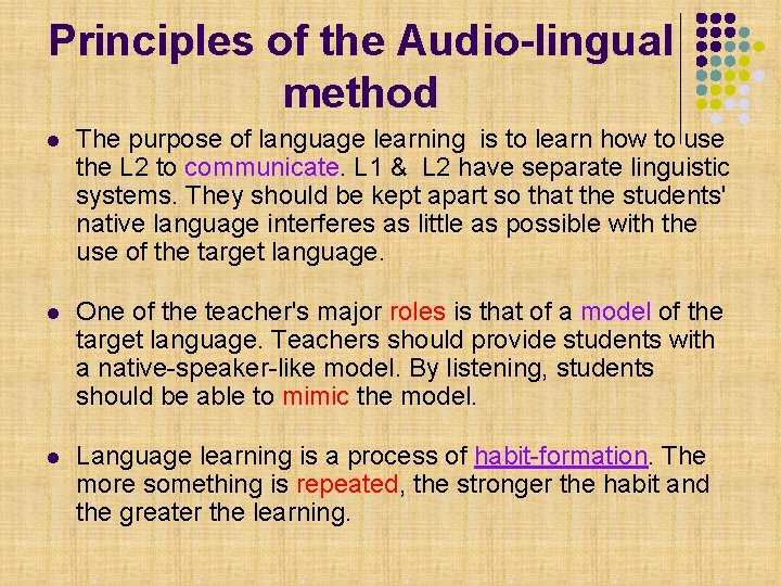 Principles of the Audio-lingual method l The purpose of language learning is to learn