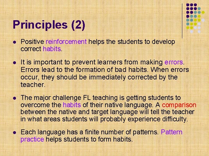 Principles (2) l Positive reinforcement helps the students to develop correct habits. l It