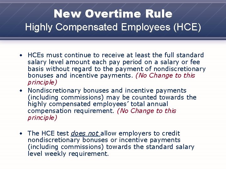 New Overtime Rule Highly Compensated Employees (HCE) • HCEs must continue to receive at