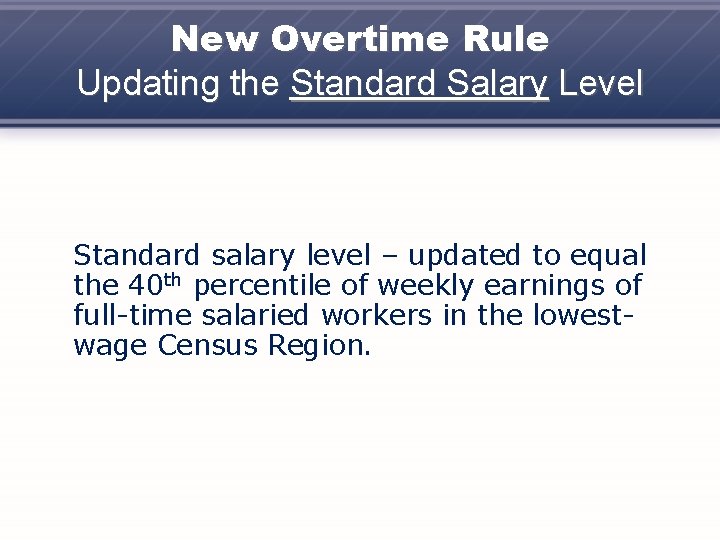 New Overtime Rule Updating the Standard Salary Level Standard salary level – updated to