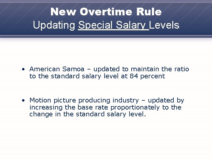 New Overtime Rule Updating Special Salary Levels • American Samoa – updated to maintain