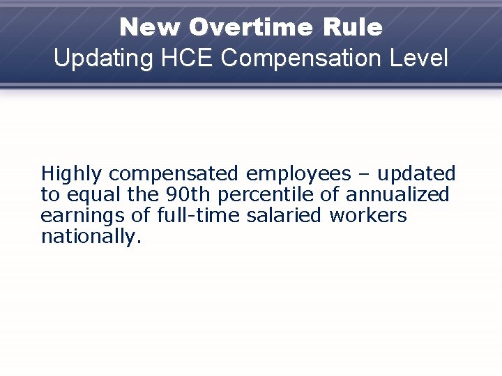 New Overtime Rule Updating HCE Compensation Level Highly compensated employees – updated to equal