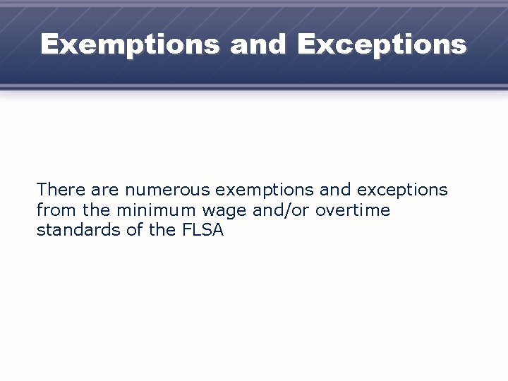 Exemptions and Exceptions There are numerous exemptions and exceptions from the minimum wage and/or