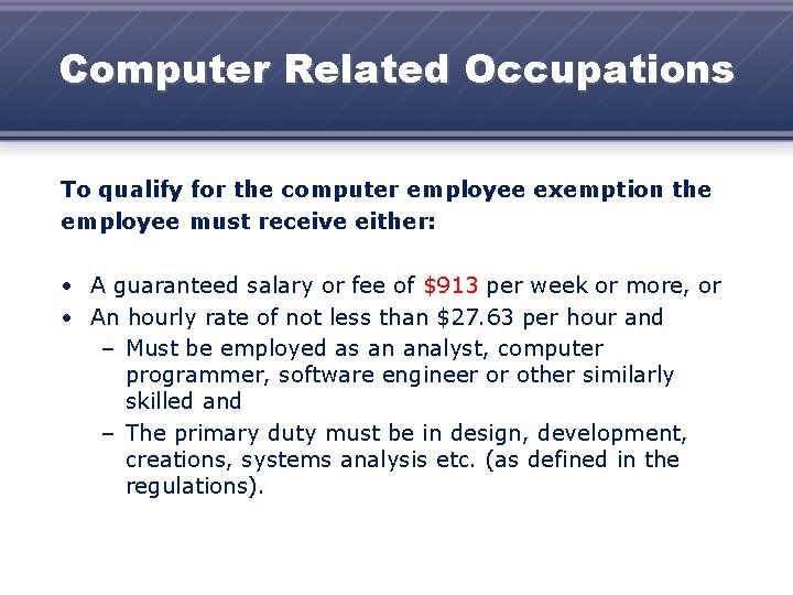 Computer Related Occupations To qualify for the computer employee exemption the employee must receive