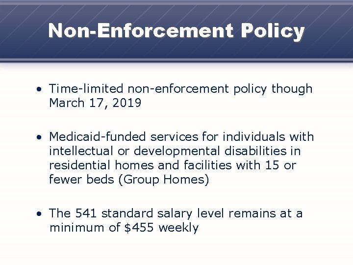 Non-Enforcement Policy • Time-limited non-enforcement policy though March 17, 2019 • Medicaid-funded services for
