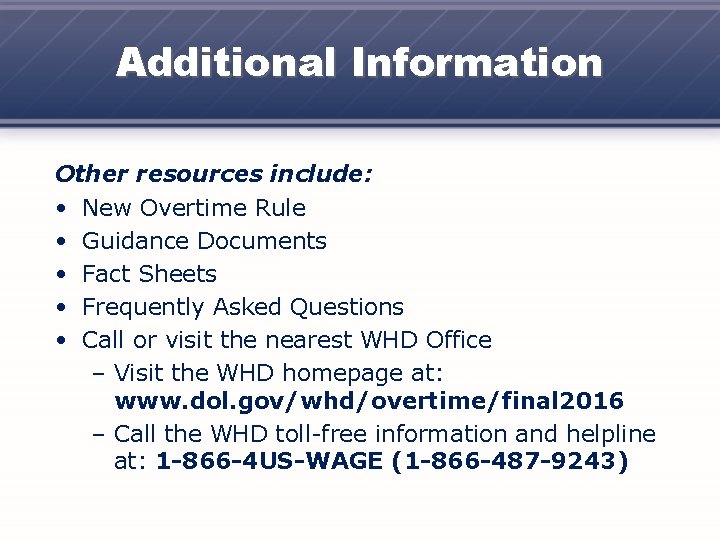 Additional Information Other resources include: • New Overtime Rule • Guidance Documents • Fact