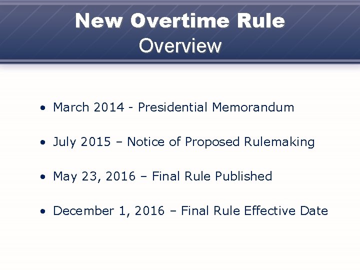 New Overtime Rule Overview • March 2014 - Presidential Memorandum • July 2015 –