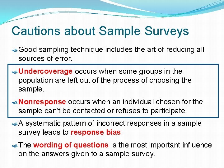 Cautions about Sample Surveys Good sampling technique includes the art of reducing all sources