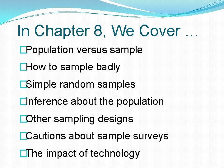 In Chapter 8, We Cover … �Population versus sample �How to sample badly �Simple