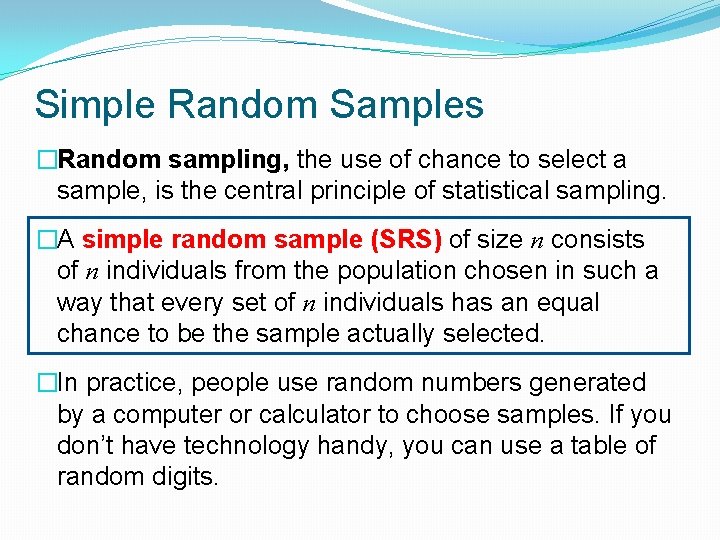 Simple Random Samples �Random sampling, the use of chance to select a sample, is