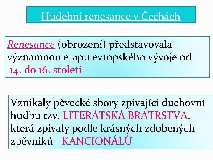 Hudební renesance v Čechách Renesance (obrození) představovala významnou etapu evropského vývoje od 14. do