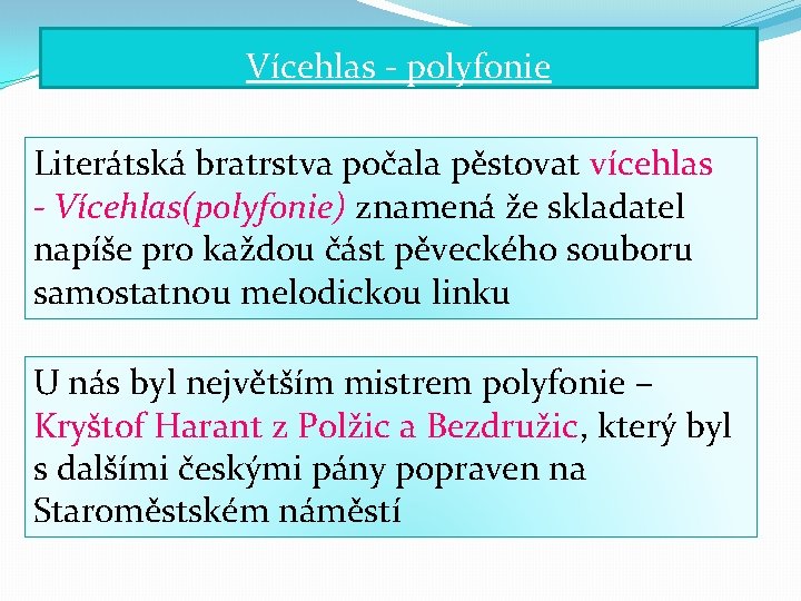 Vícehlas - polyfonie Literátská bratrstva počala pěstovat vícehlas - Vícehlas(polyfonie) znamená že skladatel napíše