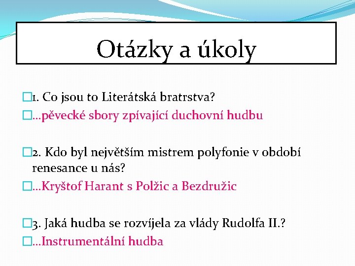 Otázky a úkoly � 1. Co jsou to Literátská bratrstva? �…pěvecké sbory zpívající duchovní