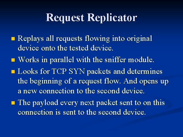 Request Replicator Replays all requests flowing into original device onto the tested device. n