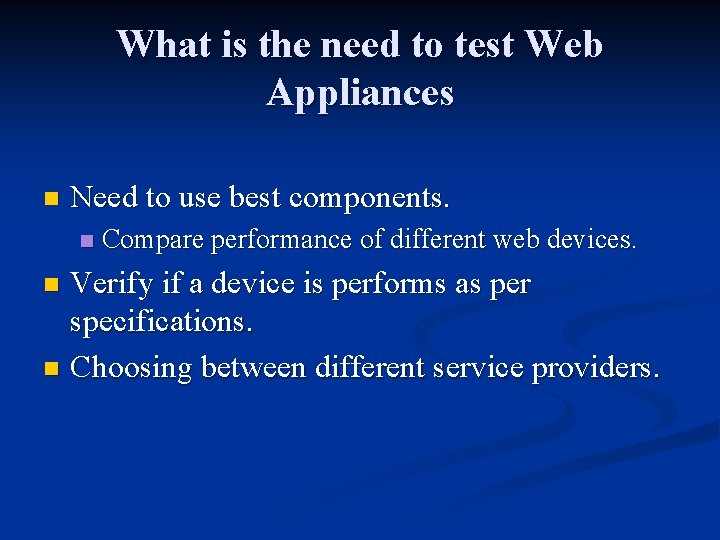 What is the need to test Web Appliances n Need to use best components.