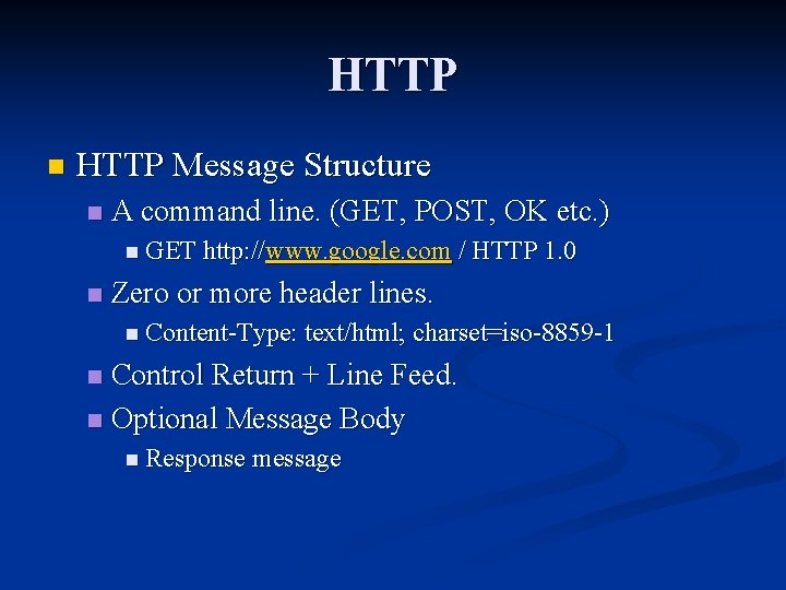 HTTP n HTTP Message Structure n A command line. (GET, POST, OK etc. )
