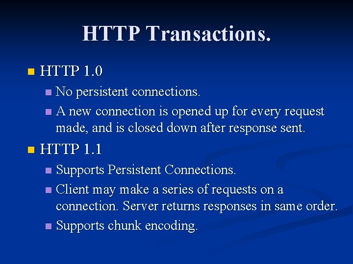 HTTP Transactions. n HTTP 1. 0 No persistent connections. n A new connection is