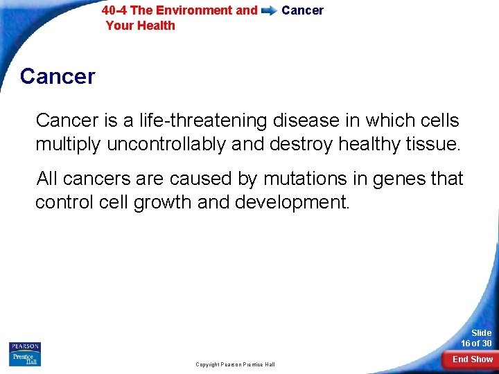 40 -4 The Environment and Your Health Cancer is a life-threatening disease in which