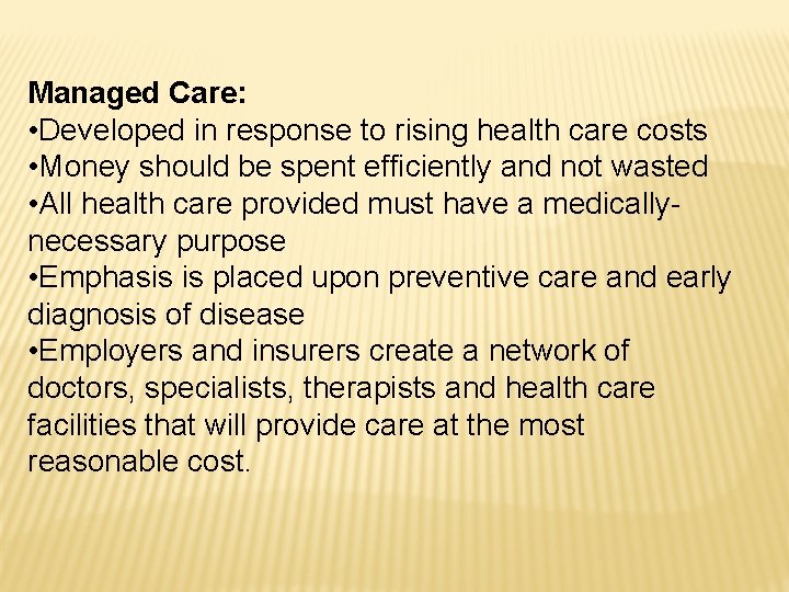 Managed Care: • Developed in response to rising health care costs • Money should