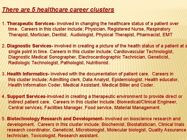 There are 5 healthcareer clusters 1. Therapeutic Services- involved in changing the healthcare status