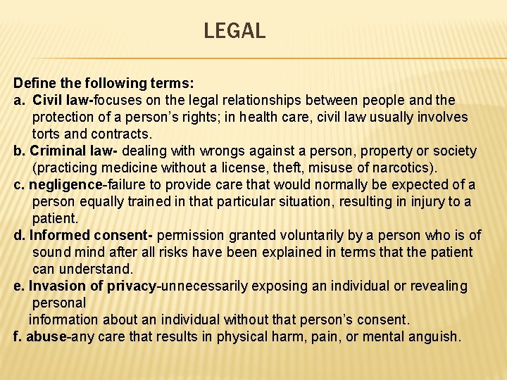 LEGAL Define the following terms: a. Civil law-focuses on the legal relationships between people