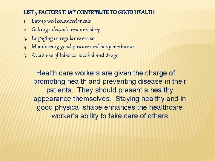 LIST 5 FACTORS THAT CONTRIBUTE TO GOOD HEALTH 1. Eating well balanced meals 2.