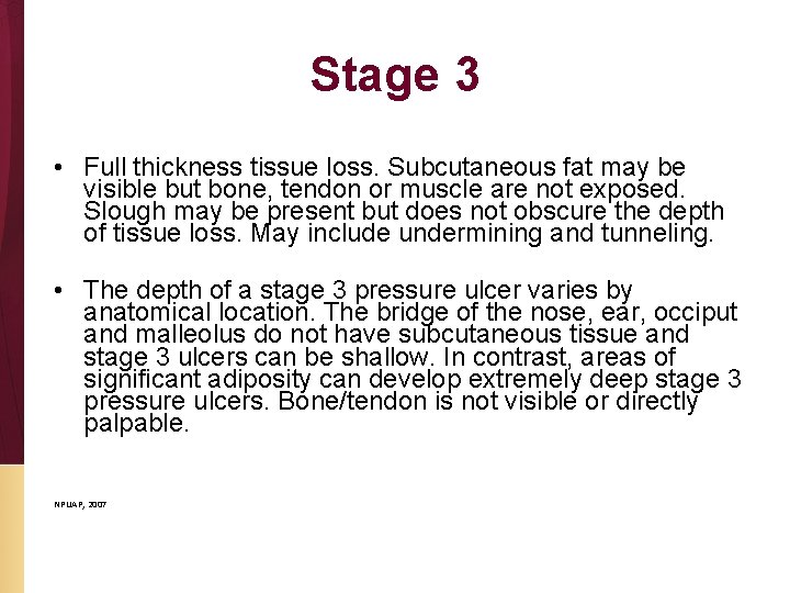 Stage 3 • Full thickness tissue loss. Subcutaneous fat may be visible but bone,