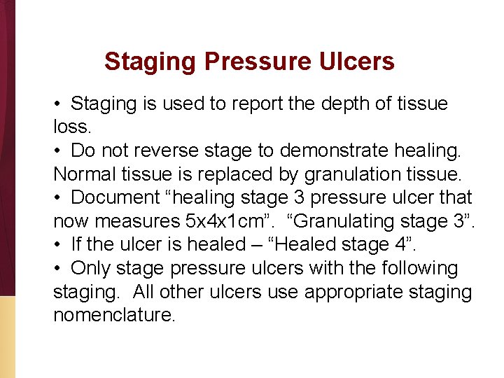 Staging Pressure Ulcers • Staging is used to report the depth of tissue loss.
