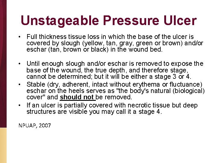 Unstageable Pressure Ulcer • Full thickness tissue loss in which the base of the