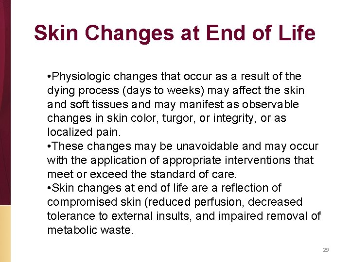 Skin Changes at End of Life • Physiologic changes that occur as a result