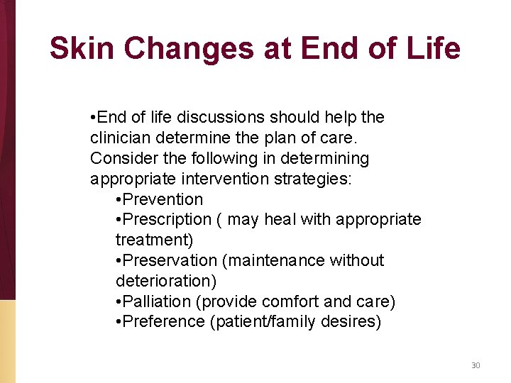 Skin Changes at End of Life • End of life discussions should help the