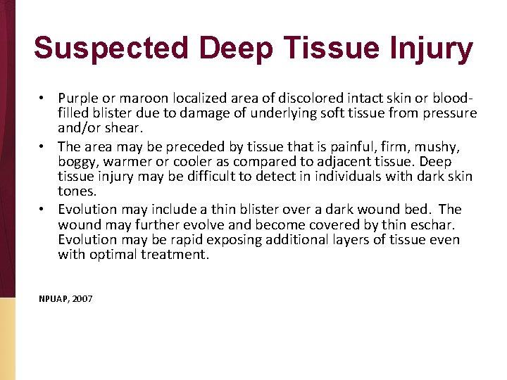 Suspected Deep Tissue Injury • Purple or maroon localized area of discolored intact skin