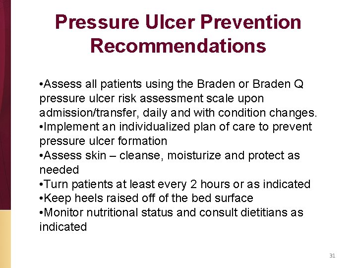 Pressure Ulcer Prevention Recommendations • Assess all patients using the Braden or Braden Q