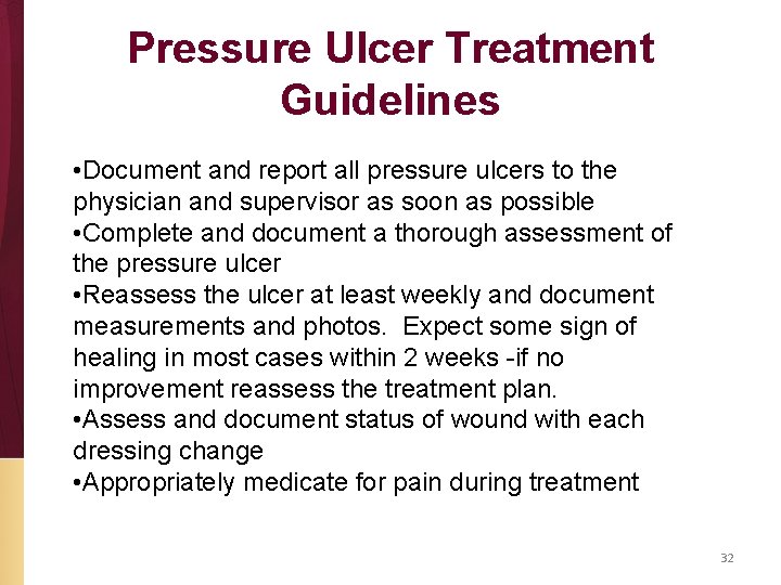 Pressure Ulcer Treatment Guidelines • Document and report all pressure ulcers to the physician