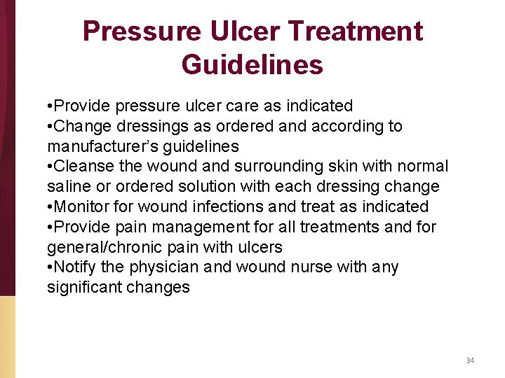 Pressure Ulcer Treatment Guidelines • Provide pressure ulcer care as indicated • Change dressings
