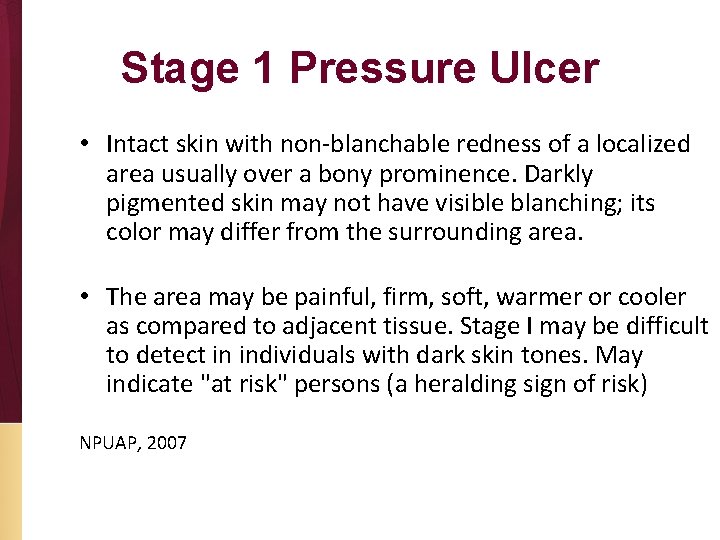 Stage 1 Pressure Ulcer • Intact skin with non-blanchable redness of a localized area