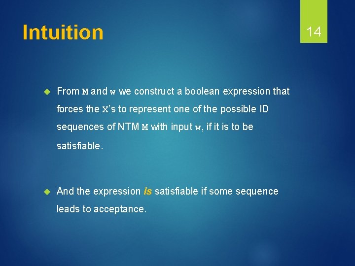Intuition From M and w we construct a boolean expression that forces the X’s