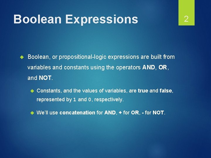 Boolean Expressions Boolean, or propositional-logic expressions are built from variables and constants using the