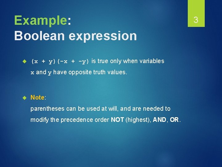Example: Boolean expression (x + y)(-x + -y) is true only when variables x