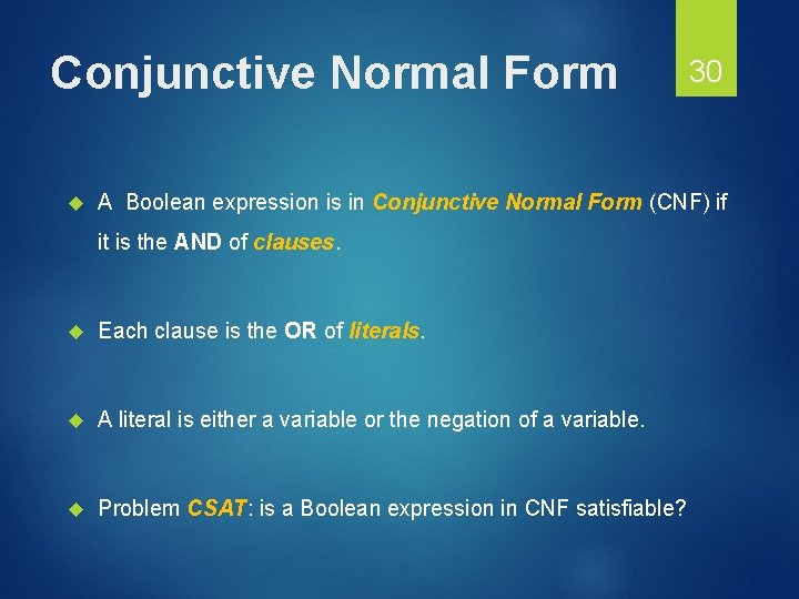 Conjunctive Normal Form 30 A Boolean expression is in Conjunctive Normal Form (CNF) if