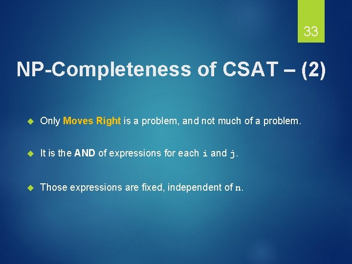 33 NP-Completeness of CSAT – (2) Only Moves Right is a problem, and not