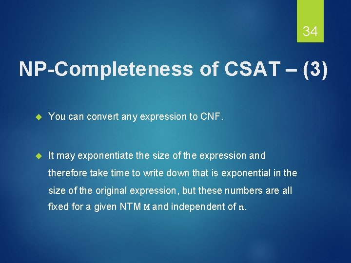 34 NP-Completeness of CSAT – (3) You can convert any expression to CNF. It