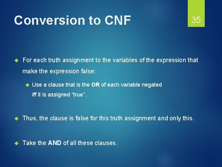 Conversion to CNF 35 For each truth assignment to the variables of the expression