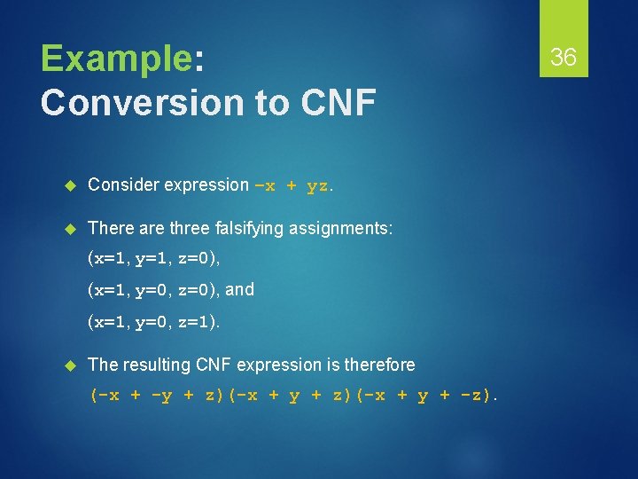 Example: Conversion to CNF Consider expression –x + yz. There are three falsifying assignments: