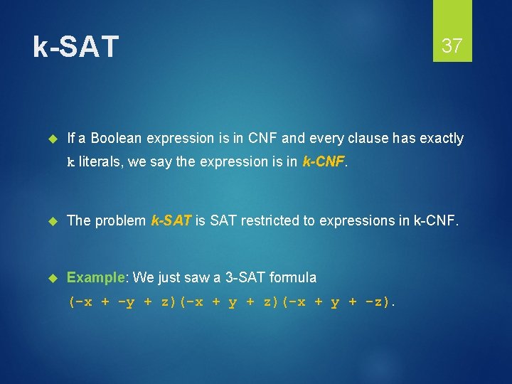 k-SAT 37 If a Boolean expression is in CNF and every clause has exactly