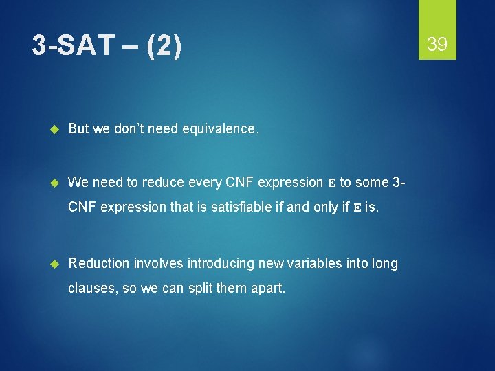 3 -SAT – (2) But we don’t need equivalence. We need to reduce every