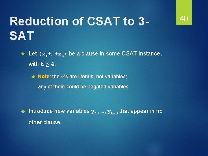 Reduction of CSAT to 3 SAT Let (x 1+…+xk) be a clause in some